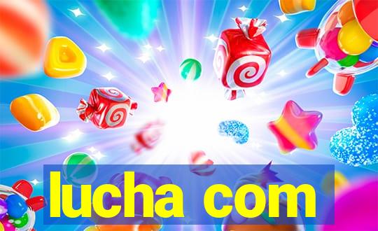 lucha com